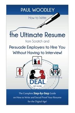 portada How to Write the Ultimate Resume from Scratch and Persuade Employers to Hire You Without Having to Interview!: The Complete Step-by-Step Guide on How ... Social Proof Your Resume for the Digital Age!