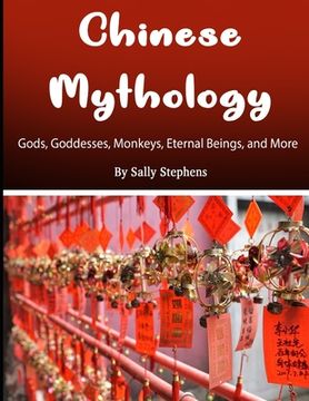 portada Chinese Mythology: Gods, Goddesses, Monkeys, Eternal Beings, and More (en Inglés)