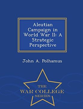 portada Aleutian Campaign in World War II: A Strategic Perspective - War College Series