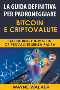 portada La Guida Definitiva Per Padroneggiare Bitcoin E Criptovalute (en Italiano)