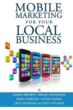 portada Mobile Marketing for Your Local Business: Key Strategies to Attracting & Retaining Customers Using Mobile Devices (in English)