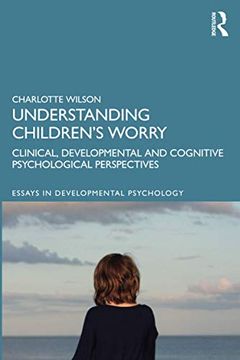 portada Understanding Children’S Worry: Clinical, Developmental and Cognitive Psychological Perspectives (Essays in Developmental Psychology) (en Inglés)