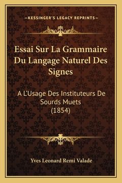 portada Essai Sur La Grammaire Du Langage Naturel Des Signes: A L'Usage Des Instituteurs De Sourds Muets (1854) (en Francés)