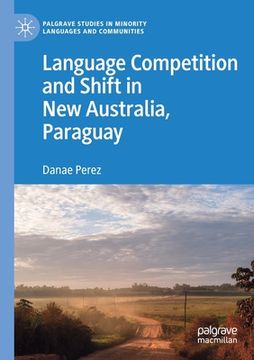 portada Language Competition and Shift in New Australia, Paraguay (en Inglés)