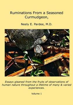 portada Ruminations From a Seasoned Curmudgeon: Essays gleaned from the fruits of observations of human nature. (in English)