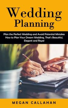portada Wedding Planning: Plan the Perfect Wedding and Avoid Potential Mistakes (How to Plan Your Dream Wedding, That's Beautiful, Elegant and R (in English)
