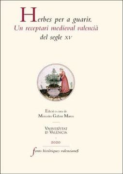 portada Herbes per a Guarir.  Un Receptari Medieval Valencià del Segle xv: 77 (Fonts Històriques Valencianes)