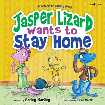 portada Jasper Lizard Wants to Stay Home: A Separation Anxiety Story (Diamond, Opal and Friends) (en Inglés)