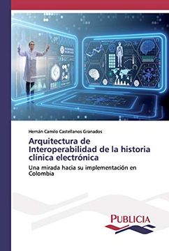 portada Arquitectura de Interoperabilidad de la Historia Clínica Electrónica: Una Mirada Hacia su Implementación en Colombia