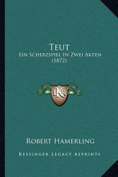 portada Teut: Ein Scherzspiel In Zwei Akten (1872) (en Alemán)