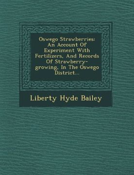 portada Oswego Strawberries: An Account Of Experiment With Fertilizers, And Records Of Strawberry-growing, In The Oswego District...
