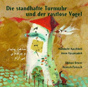 portada Die Standhafte Turmuhr und der Rastlose Vogel (Persisch-Deutsch): Ein Modernes Märchen aus dem Iran