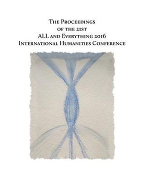 portada The Proceedings of the 21st International Humanities Conference: : ALL and Everything 2016 (en Inglés)