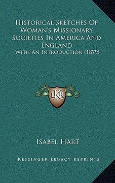 portada historical sketches of woman's missionary societies in america and england: with an introduction (1879) (en Inglés)