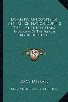 portada domestic anecdotes of the french nation during the last thirty years: indicative of the french revolution (1794) (en Inglés)