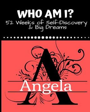 portada Angela: Who Am I?: 52 weeks of self-discovery and big dreams (en Inglés)
