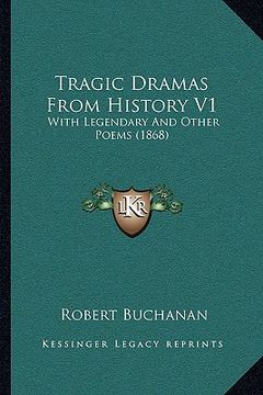 portada tragic dramas from history v1: with legendary and other poems (1868) (en Inglés)