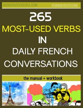 portada 265 Most-Used Verbs in Daily French Conversations: Manual + Workbook (en Inglés)