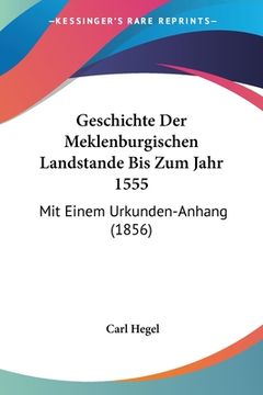 portada Geschichte Der Meklenburgischen Landstande Bis Zum Jahr 1555: Mit Einem Urkunden-Anhang (1856) (en Alemán)