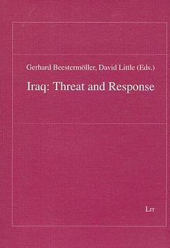 portada Iraq: Threat and Response. Gerhard Beestermöller; David Little (Ed. ), Studien zur Friedensforschung; Bd. 16.