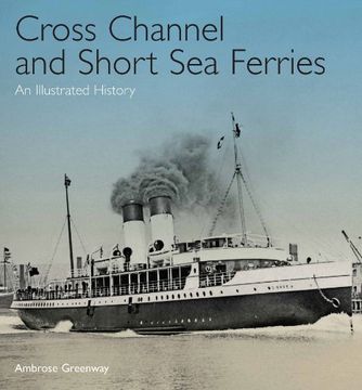 portada Cross Channel and Short sea Ferries: An Illustrated History (en Inglés)