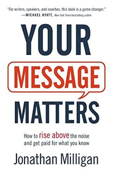 portada Your Message Matters: How to Rise Above the Noise and get Paid for What you Know (en Inglés)