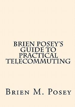 portada brien posey's guide to practical telecommuting (en Inglés)