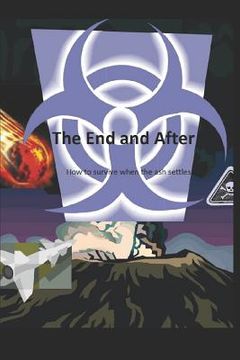 portada The End and After: How to survive when the ashes settle (en Inglés)