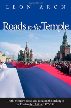 portada Roads to the Temple: Truth, Memory, Ideas, and Ideals in the Making of the Russian Revolution, 1987-1991 (in English)
