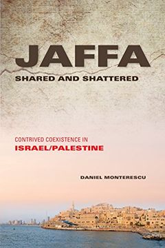 portada Jaffa Shared and Shattered: Contrived Coexistence in Israel (en Inglés)