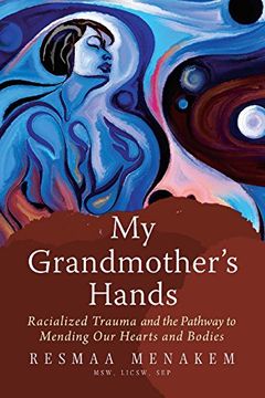 portada My Grandmother's Hands: Racialized Trauma and the Pathway to Mending Our Hearts and Bodies (en Inglés)