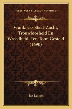 portada Vrankryks Staat-Zucht, Trouwloosheid En Wreedheid, Ten Toon Gesteld (1690)