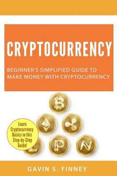portada Cryptocurrency: Beginner's Simplified Guide to Make Money with Cryptocurrency (en Inglés)