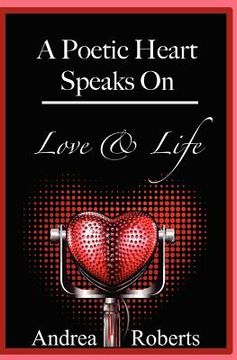 portada a poetic heart speaks on love & life (en Inglés)