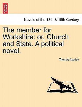 portada the member for workshire: or, church and state. a political novel. (en Inglés)