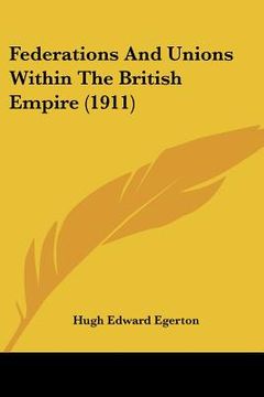 portada federations and unions within the british empire (1911) (en Inglés)