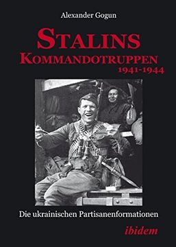 portada Stalins Kommandotruppen 1941-1944. Die Ukrainischen Partisanenformationen: Volume 1 (en Alemán)