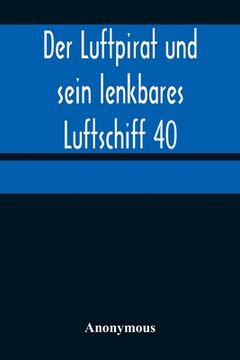 portada Der Luftpirat und sein lenkbares Luftschiff 40: Die Empörung im Weltenfahrzeug (in German)