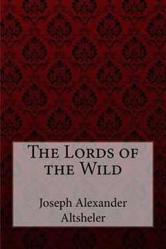portada The Lords of the Wild Joseph Alexander Altsheler (en Inglés)