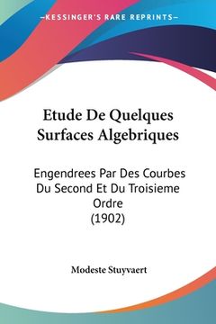 portada Etude De Quelques Surfaces Algebriques: Engendrees Par Des Courbes Du Second Et Du Troisieme Ordre (1902) (en Francés)