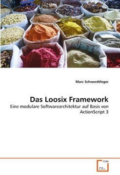 portada Das Loosix Framework: Eine modulare Softwarearchitektur auf Basis von ActionScript 3