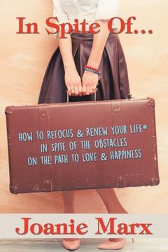 portada In Spite Of...: How to Refocus & Renew Your Life(R) in Spite of the Obstacles on the Path to Love & Happiness (en Inglés)