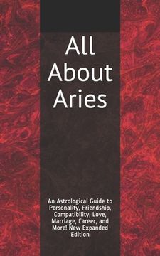 portada All About Aries: An Astrological Guide to Personality, Friendship, Compatibility, Love, Marriage, Career, and More! New Expanded Editio (in English)