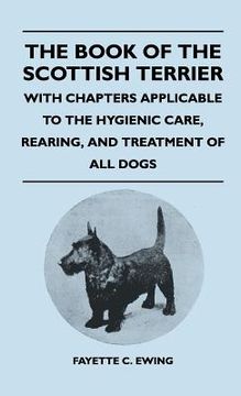 portada the book of the scottish terrier - with chapters applicable to the hygienic care, rearing, and treatment of all dogs