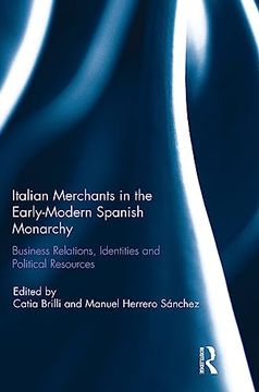 portada Italian Merchants in the Early-Modern Spanish Monarchy: Business Relations, Identities and Political Resources (en Inglés)
