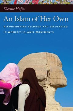 portada An Islam of her Own: Reconsidering Religion and Secularism in Women's Islamic Movements 