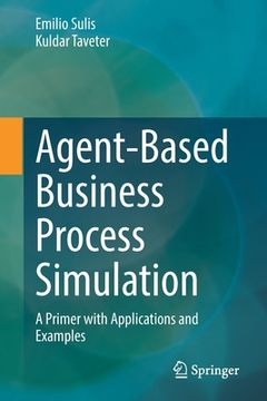 portada Agent-Based Business Process Simulation: A Primer with Applications and Examples (en Inglés)