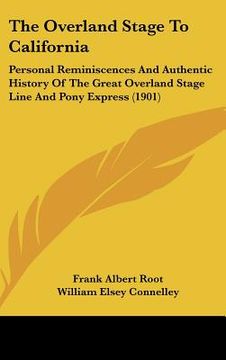 portada the overland stage to california: personal reminiscences and authentic history of the great overland stage line and pony express (1901)