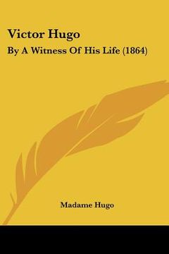 portada victor hugo: by a witness of his life (1864)