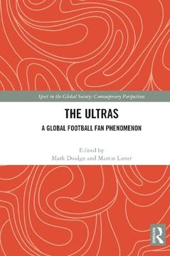 portada The Ultras: A Global Football fan Phenomenon (Sport in the Global Society – Contemporary Perspectives) (in English)